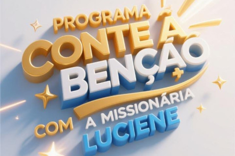 Programa Conte á benção - Quinta-feira - 22:30 - Comunicando Missionária Luciene.